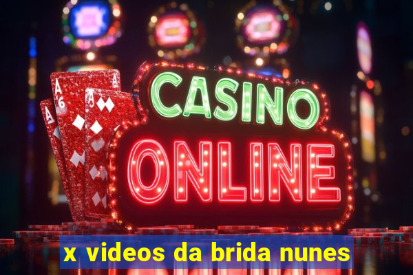 x videos da brida nunes